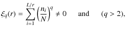 $\displaystyle %
\xi_q(r)=\sum^{L/r}_{i=1}\left( \frac{n_i}{N}\right)^q \neq 0
~~~~~~ {\rm and} ~~~~~~ (q > 2),$