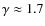 $\gamma\approx 1.7$
