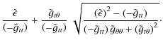 $\displaystyle {\tilde \epsilon \over \left(-\tilde g_{tt}\right)} + {\tilde g_{...
...g_{tt}\right)\tilde g_{\theta\theta} + \left(\tilde g_{t\theta}\right)^2}}\cdot$