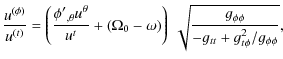 $\displaystyle {u^{(\phi)} \over u^{(t)}} = \left({{\phi'}_{,\theta} u^{\theta} ...
...ga\right)\right)~ \sqrt{g_{\phi\phi} \over -g_{tt} + g_{t\phi}^2/g_{\phi\phi}},$