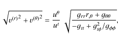 $\displaystyle \sqrt{{v^{(r)}}^2 + {v^{(\theta)}}^2} = {u^{\theta} \over u^t} ~ ...