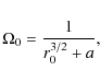 \begin{displaymath}%
\Omega_0 = {1 \over r_0^{3/2} +a},
\end{displaymath}