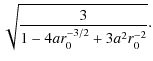 $\displaystyle \sqrt{3 \over 1-4a r_0^{-3/2} + 3a^2 r_0^{-2}}\cdot$