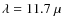 $\lambda=11.7~\mu$