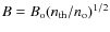 $B= B_{\rm o} (n_{\rm th} / n_{\rm o})^{1/2}$