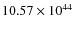 $10.57 \times 10^{44}$