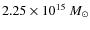 $2.25 \times 10^{15}~M_{\odot}$