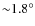 ${\sim} 1.8^{\circ}$