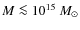 $M \la 10^{15}~M_{\odot}$