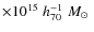 $\times 10^{15}\;h_{70}^{-1}\;M_{\odot} \;$