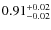 $\rm0.91^{+0.02}_{-0.02}$