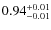 $\rm0.94^{+0.01}_{-0.01}$