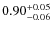 $\rm0.90^{+0.05}_{-0.06}$