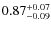 $\rm0.87^{+0.07}_{-0.09} $