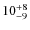 $\rm 10^{+8}_{-9}$