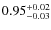 $\rm0.95^{+0.02}_{-0.03}$