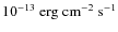 $10^{-13} \ \rm erg \ cm^{-2} \ s^{-1}$