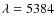 $\lambda=5384$