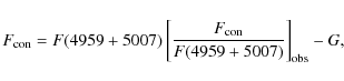 \begin{displaymath}F_{\rm con} =F(4959+5007)\left[\frac{F_{\rm
con}}{F(4959+5007)}\right]_{\rm obs} - G,
\end{displaymath}