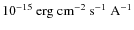$10^{-15}~\rm erg~cm^{-2}~s^{-1}~A^{-1}$