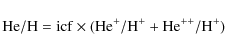 \begin{displaymath}%
\rm He/H = icf \times (He^{+}/H^{+} + He^{++} / H^{+})
\end{displaymath}