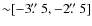 ${\sim}[-3\hbox{$.\!\!^{\prime\prime}$ }5,-2\hbox{$.\!\!^{\prime\prime}$ }5]$
