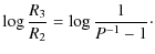 $\displaystyle \log \frac{R_3}{R_2} = \log \frac{1}{P^{-1}-1}\cdot$