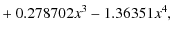 $\displaystyle +\ 0.278702x^3 -1.36351x^4,$