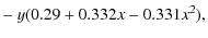 $\displaystyle -\ y (0.29+0.332x-0.331x^2),$
