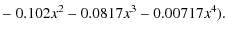 $\displaystyle -\ 0.102x^2 -0.0817x^3-0.00717x^4).$