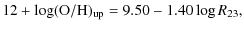 $\displaystyle 12+\log ({\rm O/H})_{\rm up} = 9.50 - 1.40 \log R_{23},$