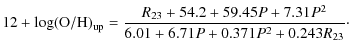 $\displaystyle 12+\log ({\rm O/H})_{\rm up} =\frac{R_{23}+54.2+59.45P+7.31P^2}{6.01+6.71P+0.371P^2+0.243R_{23}}\cdot$