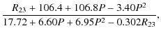 $\displaystyle \frac{R_{23}+106.4+106.8P-3.40P^2}{17.72+6.60P+6.95P^2-0.302R_{23}},$