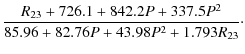 $\displaystyle \frac{R_{23}+726.1+842.2P+337.5P^2}{85.96+82.76P+43.98P^2+1.793R_{23}}\cdot$