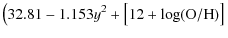 $\displaystyle \left( 32.81 - 1.153y^2 + \big[ 12+\log({\rm O/H}) \big]\right.$