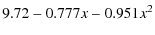 $\displaystyle 9.72-0.777x-0.951x^2\nonumber$