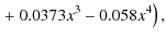 $\displaystyle \left.+\ 0.0373x^3-0.058x^4\right),$