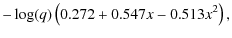 $\displaystyle -\log(q)\left(0.272+0.547x-0.513x^2\right),$