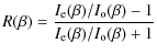 $\displaystyle %
R(\beta)=\frac{I_{\rm e}(\beta)/I_{ \rm o}(\beta)-1}{I_{ \rm e}(\beta)/I_{\rm o}(\beta)+1}$