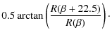 $\displaystyle 0.5\arctan\left( \frac{R(\beta+22.5)}{R(\beta)} \right)\cdot$