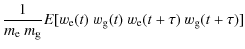 $\displaystyle \frac{1}{m_{\rm e}~m_{\rm g}} E[w_{\rm e}(t)~w_{\rm g}(t)~w_{\rm e}(t+\tau)~ w_{\rm g}(t+\tau)]$