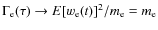 $\Gamma_{\rm e}(\tau)\rightarrow E[w_{\rm e}(t)]^2/m_{\rm e}=m_{\rm e}$