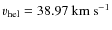 $v_{\rm hel}=38.97~\rm km~s^{-1}$