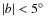 $\vert b\vert < 5\hbox{$^\circ$ }$