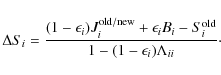 \begin{displaymath}%
\Delta S_{i}=\frac{(1-\epsilon_{i})J_{i}^{{\rm old/new}}+\e...
...}B_{i}-S_{i}^{{\rm old}}}{1-(1-\epsilon_{i})\Lambda_{ii}}\cdot
\end{displaymath}