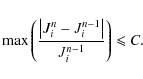 \begin{displaymath}%
\max\left(\frac{\left\vert J_{i}^{n}-J_{i}^{n-1}\right\vert}{J_{i}^{n-1}}\right)\leqslant C.
\end{displaymath}
