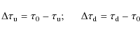 \begin{displaymath}%
\Delta\tau_{{\rm u}}=\tau_{0}-\tau_{{\rm u}}; \hspace{0.5cm} \Delta\tau_{{\rm d}}=\tau_{{\rm d}}-\tau_{0}
\end{displaymath}