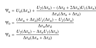 \begin{eqnarray*}&& \Psi_{{\rm u}} = U_{0}(\Delta\tau_{{\rm u}})+\frac{U_{2}(\De...
...lta\tau_{{\rm d}}(\Delta\tau_{{\rm u}}+\Delta\tau_{{\rm d}})}\\
\end{eqnarray*}