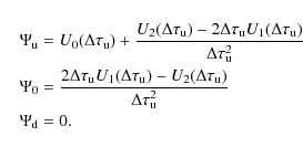 \begin{eqnarray*}&& \Psi_{{\rm u}} = U_{0}(\Delta\tau_{{\rm u}})+\frac{U_{2}(\De...
...au_{{\rm u}})}{\Delta\tau_{{\rm u}}^2}\\
&& \Psi_{{\rm d}} = 0.
\end{eqnarray*}