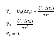 \begin{eqnarray*}&& \Psi_{{\rm u}} = U_{0}(\Delta\tau_{{\rm u}})-\frac{U_{2}(\De...
..._{{\rm u}})}{\Delta\tau_{{\rm u}}^{2}}\\
&& \Psi_{{\rm d}} = 0.
\end{eqnarray*}